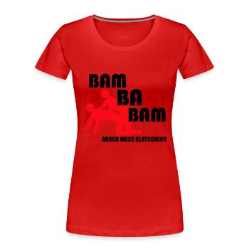 Arsch muss klatschen Bam ba Bam - Frauen Premium Bio T-Shirt - Rot - Vorne - Mia (176cm)