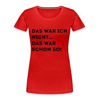 DAS WAR ICH NICHT DAS WAR SCHON SO! - Frauen Premium Bio T-Shirt - Rot - Vorne - Mia (176cm)