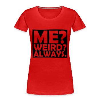 Me Weird Always - Frauen Premium Bio T-Shirt - Rot - Vorne - Mia (176cm)