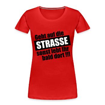 Geht auf die Straße - Frauen Premium Bio T-Shirt - Rot - Vorne - Mia (176cm)