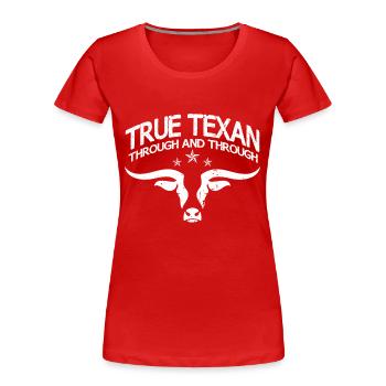 True Texan Through And Through - Women's Premium Organic T-Shirt - red - Front - Mia (176cm)