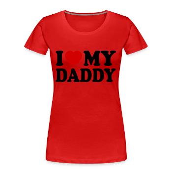 I love my daddy - T-shirt bio Premium Femme - rouge - Devant - Mia (176cm)