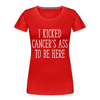 I Kicked Cancer's Ass To Be Here - Frauen Premium Bio T-Shirt - Rot - Vorne - Mia (176cm)