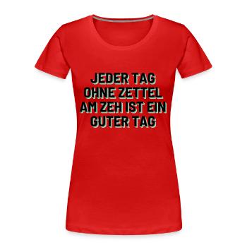 Jeder Tag ohne Zettel am Zeh ist ein guter Tag - Frauen Premium Bio T-Shirt - Rot - Vorne - Mia (176cm)
