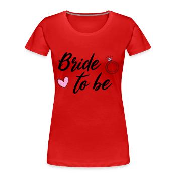 Bride to be - Bachelor Party - Women's Premium Organic T-Shirt - red - Front - Mia (176cm)