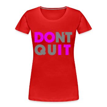 Do it Don`t Quit - Frauen Premium Bio T-Shirt - Rot - Vorne - Mia (176cm)