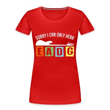I only ever listen to EADG bass scores for bass players - Women's Premium Organic T-Shirt - red - Front - Mia (176cm)