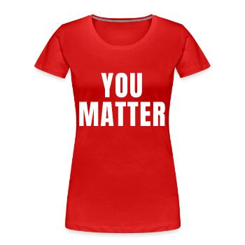 You Matter - Christian Quotes - Women's Premium Organic T-Shirt - red - Front - Mia (176cm)