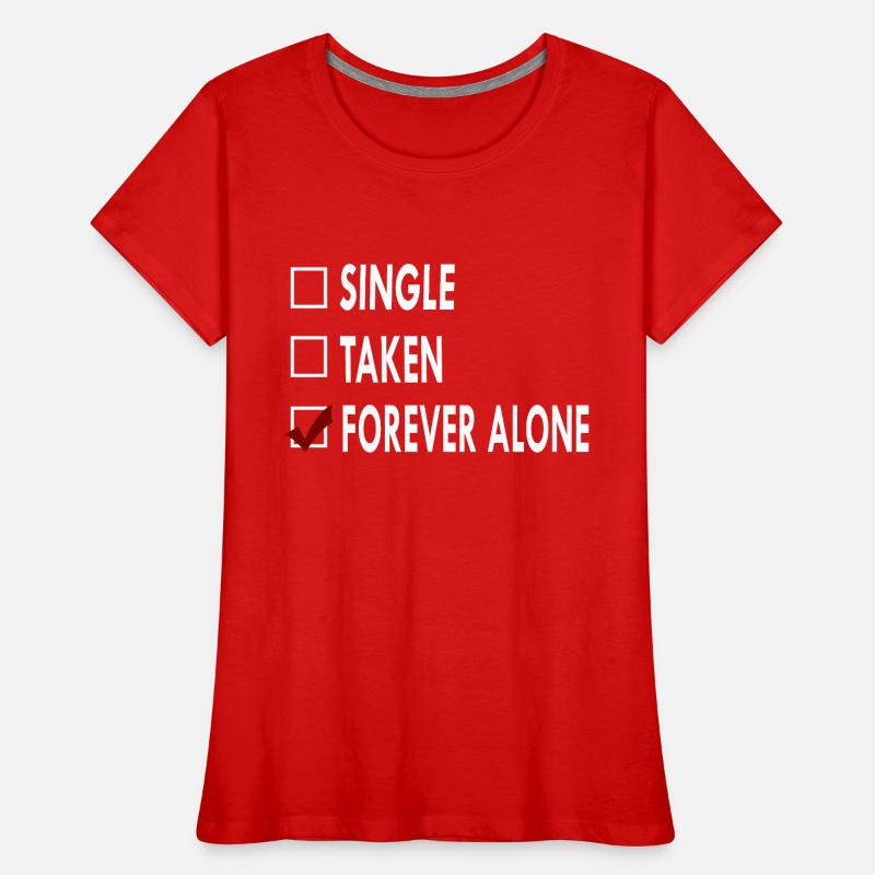SINGLE FOREVER ALONE T-shirt bio Premium Femme
