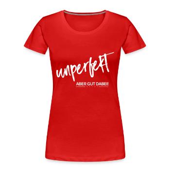 Unperfekt - aber gut dabei! - Frauen Premium Bio T-Shirt - Rot - Vorne - Mia (176cm)