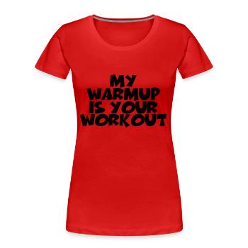 My warmup is your workout - Frauen Premium Bio T-Shirt - Rot - Vorne - Mia (176cm)