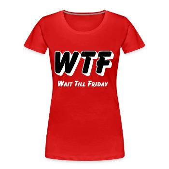 WTF -Wait till Friday - Frauen Premium Bio T-Shirt - Rot - Vorne - Mia (176cm)