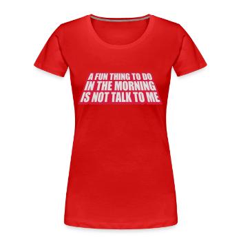 not talk to me - Frauen Premium Bio T-Shirt - Rot - Vorne - Mia (176cm)