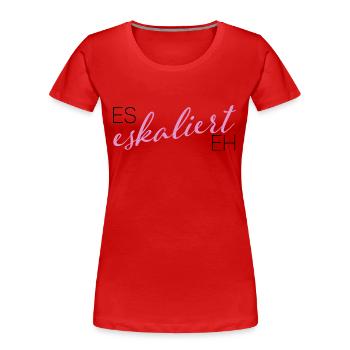 es eskaliert eh - Party - Frauen Premium Bio T-Shirt - Rot - Vorne - Mia (176cm)