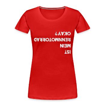 Ist Mein Rennmotorrad Okay Motorradfahrer Motorrad - Frauen Premium Bio T-Shirt - Rot - Vorne - Mia (176cm)