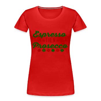 Espresso puis Prosecco - T-shirt bio Premium Femme - rouge - Devant - Mia (176cm)