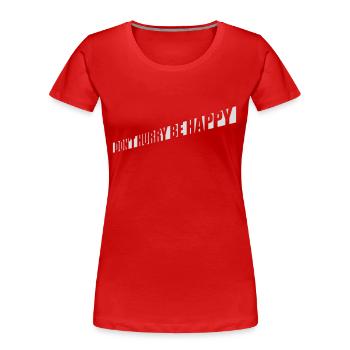 Ne vous dépêchez pas d’être heureux - T-shirt bio Premium Femme - rouge - Devant - Mia (176cm)
