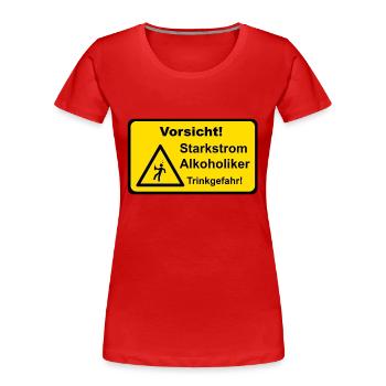 Vorsicht! Starkstrom Alkoholiker - Trinkgefahr! - Frauen Premium Bio T-Shirt - Rot - Vorne - Mia (176cm)
