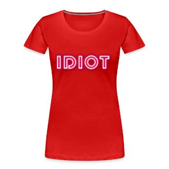 Idiot Geschenkidee - Frauen Premium Bio T-Shirt - Rot - Vorne - Mia (176cm)