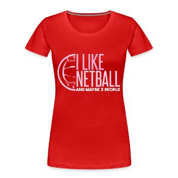 Ich mag Netball und vielleicht 3 Leute - Frauen Premium Bio T-Shirt - Rot - Vorne - Mia (176cm)