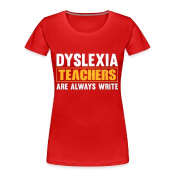 DYSLEXIA TEACHERS ARE ALWAYS WRITE - Frauen Premium Bio T-Shirt - Rot - Vorne - Mia (176cm)