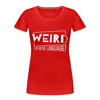 Weird is my native language! Weirdo Fun - Women's Premium Organic T-Shirt - red - Front - Mia (176cm)