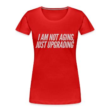 I am not aging, just upgrading - Women's Premium Organic T-Shirt - red - Front - Mia (176cm)