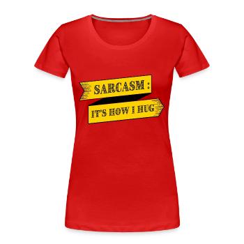 SARKASMUS IST, WIE ICH UMARME - Frauen Premium Bio T-Shirt - Rot - Vorne - Mia (176cm)