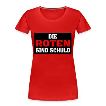 die Roten sind schuld, gegen die Roten, Geschenk - Frauen Premium Bio T-Shirt - Rot - Vorne - Mia (176cm)