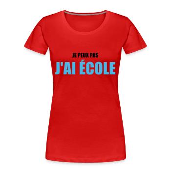 Je peux pas j'ai école / humour école - T-shirt bio Premium Femme - rouge - Devant - Mia (176cm)