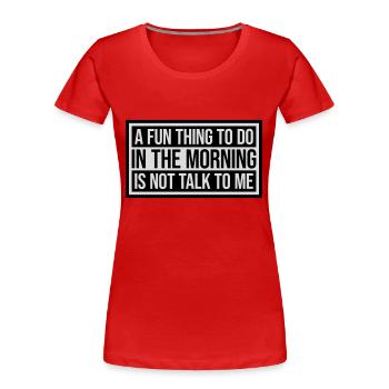 ne me parle pas - T-shirt bio Premium Femme - rouge - Devant - Mia (176cm)