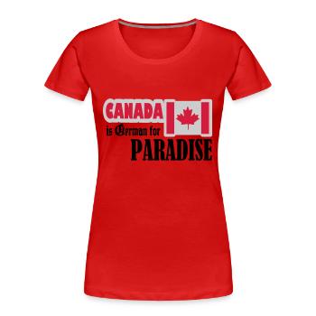 canada is german for paradise - Frauen Premium Bio T-Shirt - Rot - Vorne - Mia (176cm)