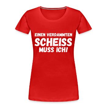 Einen Scheiß muss ich - Frauen Premium Bio T-Shirt - Rot - Vorne - Mia (176cm)