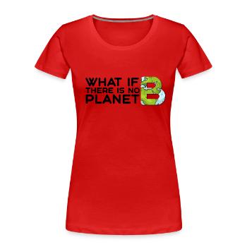 What if there is no planet B? - Women's Premium Organic T-Shirt - red - Front - Mia (176cm)