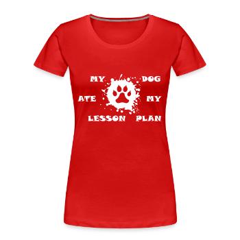 My Dog Ate My Lesson Plan - Women's Premium Organic T-Shirt - red - Front - Mia (176cm)