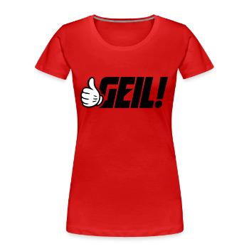Geil Spruch - Frauen Premium Bio T-Shirt - Rot - Vorne - Mia (176cm)