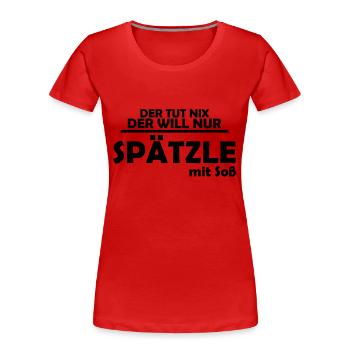 der tut nix, der will nur spätzle mit soß - Frauen Premium Bio T-Shirt - Rot - Vorne - Mia (176cm)