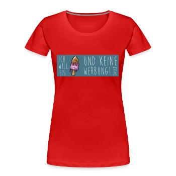 Ich will Eis und keine Werbung - Frauen Premium Bio T-Shirt - Rot - Vorne - Mia (176cm)