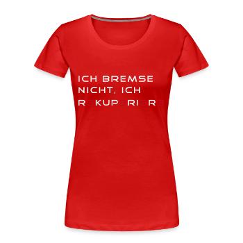 Ich bremse nicht, ich rekuperiere - Frauen Premium Bio T-Shirt - Rot - Vorne - Mia (176cm)