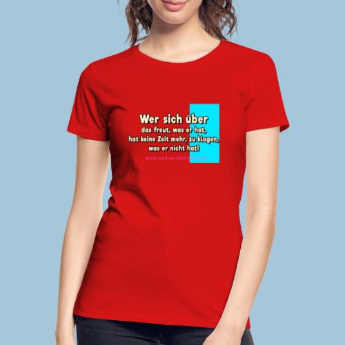 Wer sich über das freut, was er hat - Spruch - Frauen Premium Bio T-Shirt