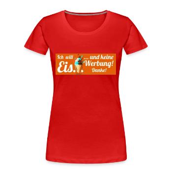 Ich will Eis und keine Werbung! Keine Werbung! - Frauen Premium Bio T-Shirt - Rot - Vorne - Mia (176cm)