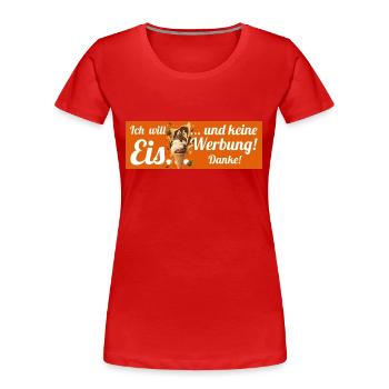 Ich will Eis und keine Werbung! Keine Werbung! - Frauen Premium Bio T-Shirt - Rot - Vorne - Mia (176cm)