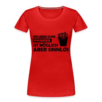 ein leben ohne pommes ist möglich aber sinnlos - Frauen Premium Bio T-Shirt - Rot - Vorne - Mia (176cm)