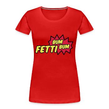 Fetti Bum Bum - Frauen Premium Bio T-Shirt - Rot - Vorne - Mia (176cm)