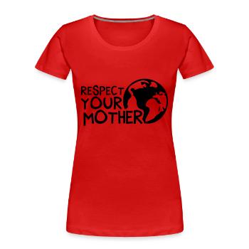 RESPECT YOUR MOTHER!, Mutter Erde, Umwelt, Natur - Frauen Premium Bio T-Shirt - Rot - Vorne - Mia (176cm)