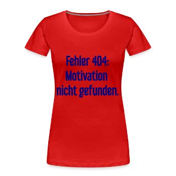 Fehler 404: Motivation nicht gefunden - Frauen Premium Bio T-Shirt - Rot - Vorne - Mia (176cm)