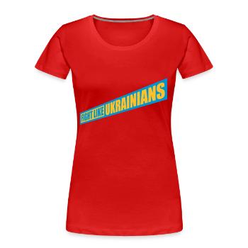 fight like ukrainians Zitat - Frauen Premium Bio T-Shirt - Rot - Vorne - Mia (176cm)