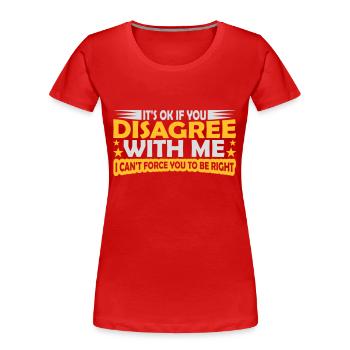you disagree with me - Women's Premium Organic T-Shirt - red - Front - Mia (176cm)