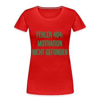 Fehler 404: Motivation nicht gefunden - Frauen Premium Bio T-Shirt - Rot - Vorne - Mia (176cm)