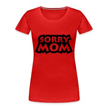 Sorry Mom - Women's Premium Organic T-Shirt - red - Front - Mia (176cm)